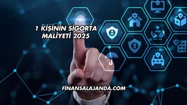 1 Kişinin Sigorta Maliyeti 2025