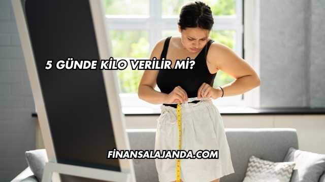 5 Günde Kilo Verilir mi?