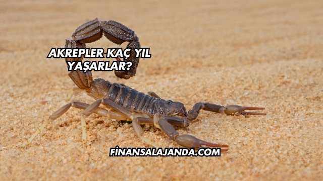 Akrepler Kaç Yıl Yaşarlar?