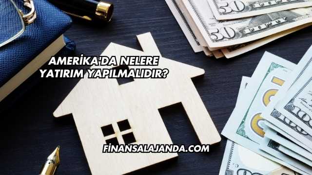 Amerika'da Nelere Yatırım Yapılmalıdır?