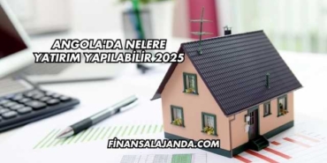 Angola'da Nelere Yatırım Yapılabilir 2025