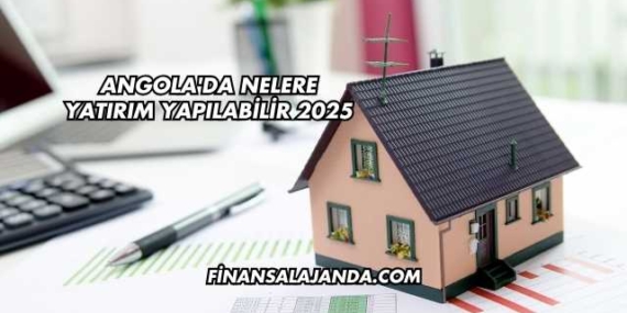Angola’da Nelere Yatırım Yapılabilir 2025