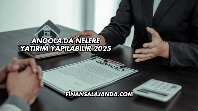 Angola'da Nelere Yatırım Yapılabilir 2025