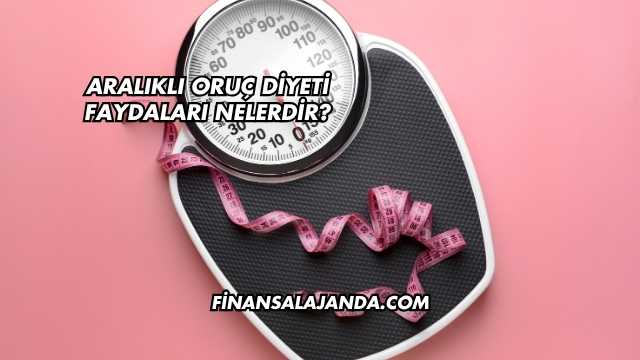 Aralıklı Oruç Diyeti Faydaları Nelerdir?