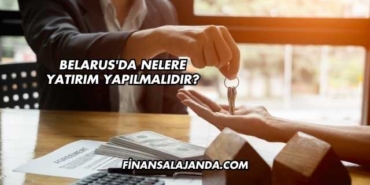 Belarus'da Nelere Yatırım Yapılmalıdır?