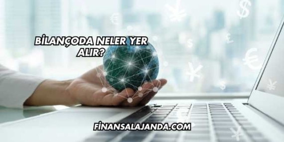 Bilançoda Neler Yer Alır?
