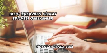 Blog Yazarken Dikkat Edilmesi Gerekenler