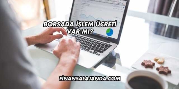 Borsada İşlem Ücreti Var mı?