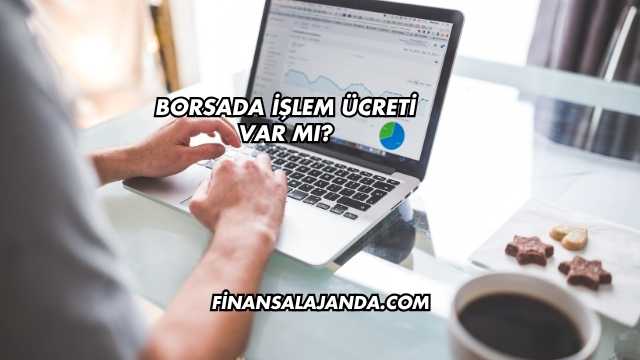 Borsada İşlem Ücreti Var mı?