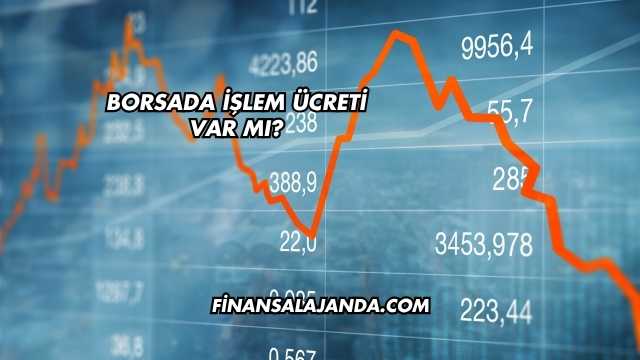 Borsada İşlem Ücreti Var mı?