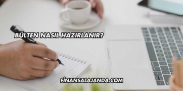 Bülten Nasıl Hazırlanır?