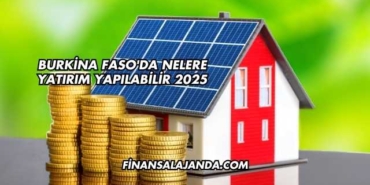 Burkina Faso'da Nelere Yatırım Yapılabilir 2025