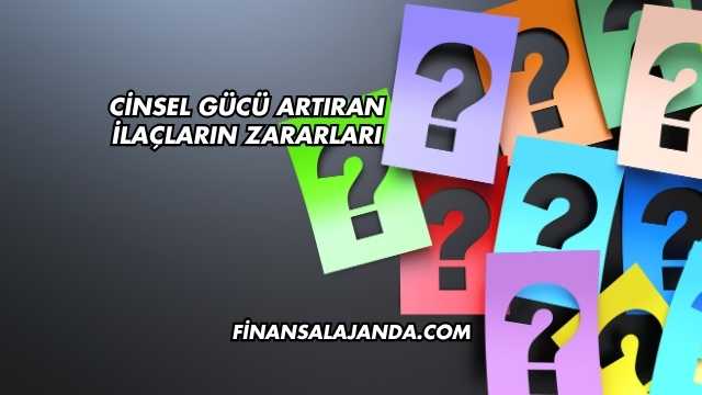 Cinsel Gücü Artıran İlaçların Zararları