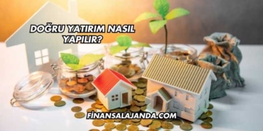 Doğru Yatırım Nasıl Yapılır?