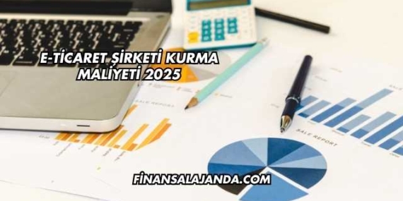 E-Ticaret Şirketi Kurma Maliyeti 2025