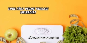 Evde Kilo Verme Yolları Nelerdir?