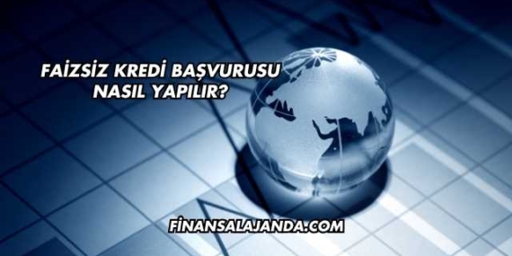 Faizsiz Kredi Başvurusu Nasıl Yapılır?