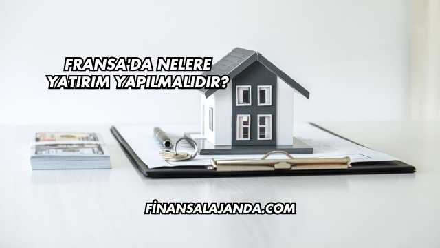 Fransa'da Nelere Yatırım Yapılmalıdır?