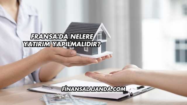 Fransa'da Nelere Yatırım Yapılmalıdır?