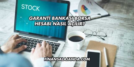 Garanti Bankası Borsa Hesabı Nasıl Açılır?