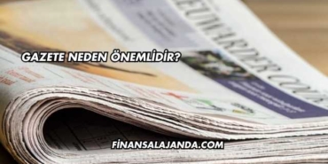 Gazete Neden Önemlidir?