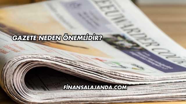 Gazete Neden Önemlidir?