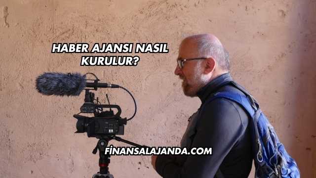 Haber Ajansı Nasıl Kurulur?