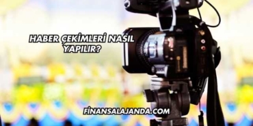 Haber Çekimleri Nasıl Yapılır?
