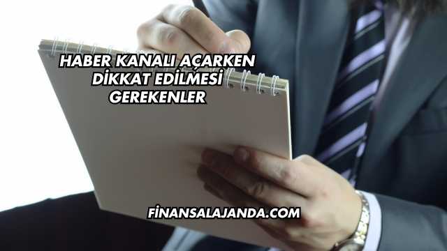 Haber Kanalı Açarken Dikkat Edilmesi Gerekenler
