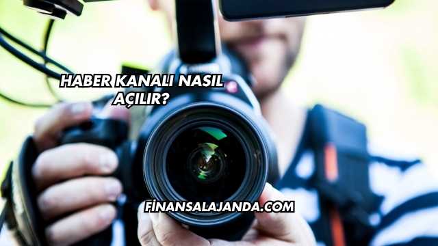 Haber Kanalı Nasıl Açılır?