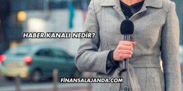 Haber Kanalı Nedir?