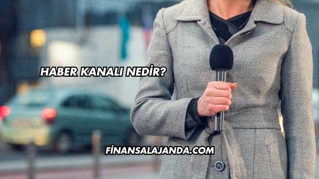 Haber Kanalı Nedir?