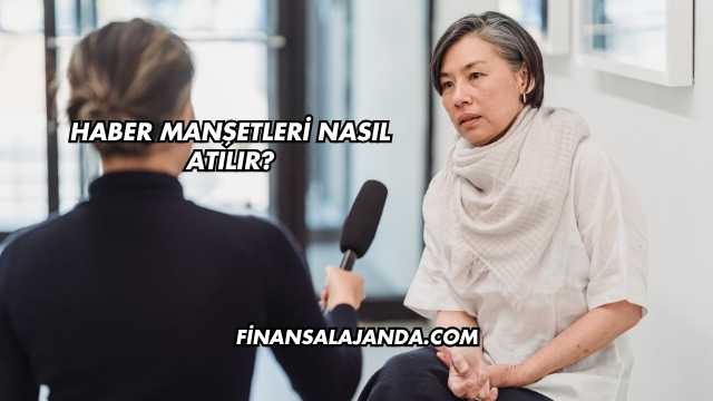 Haber Manşetleri Nasıl Atılır?