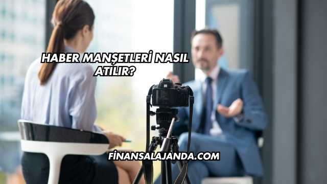 Haber Manşetleri Nasıl Atılır?