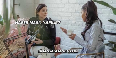 Haber Nasıl Yapılır?