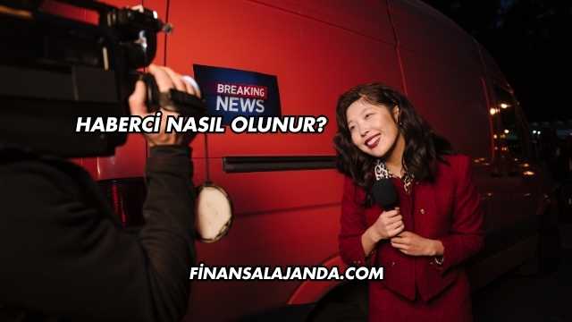 Haberci Nasıl Olunur?