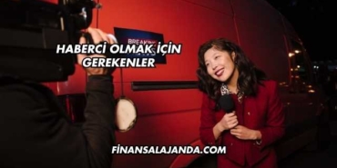 Haberci Olmak İçin Gerekenler