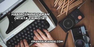Habercilik Ne Zaman Ortaya Çıkmıştır?