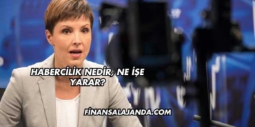 Habercilik Nedir, Ne İşe Yarar?