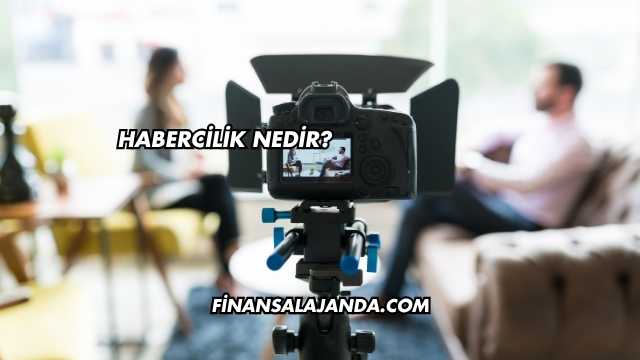 Habercilik Nedir?