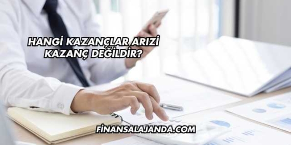 Hangi Kazançlar Arızi Kazanç Değildir?
