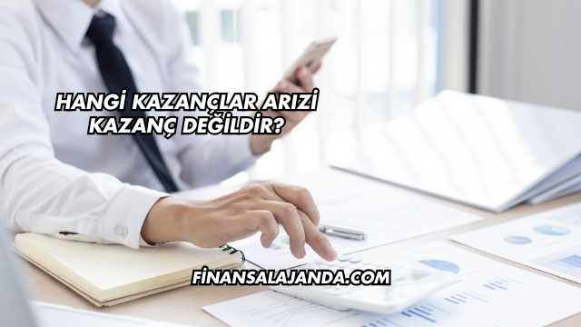 Hangi Kazançlar Arızi Kazanç Değildir?