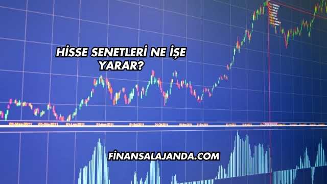 Hisse Senetleri Ne İşe Yarar?