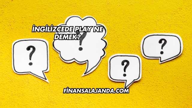 İngilizcede Play Ne Demek?