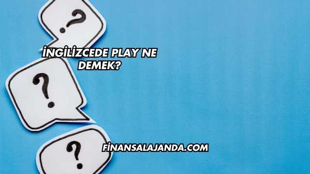İngilizcede Play Ne Demek?