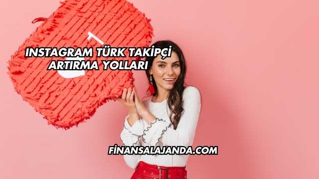 Instagram Türk Takipçi Artırma Yolları