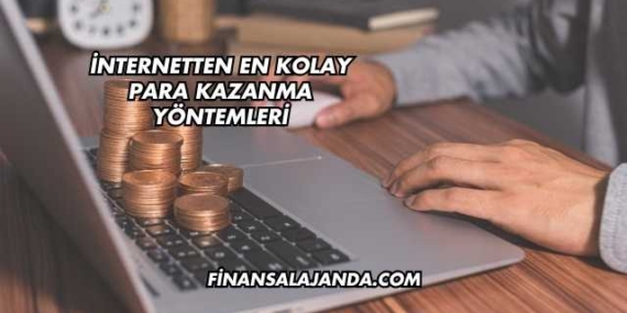 İnternetten En Kolay Para Kazanma Yöntemleri