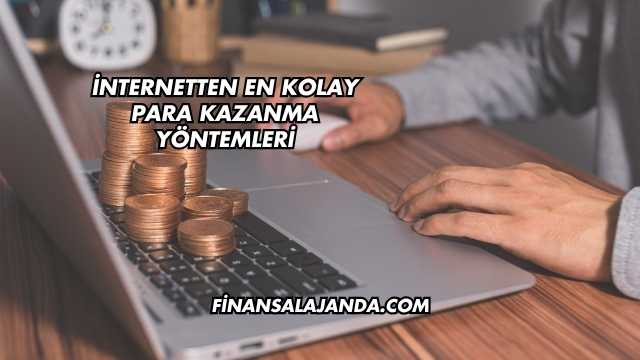 İnternetten En Kolay Para Kazanma Yöntemleri