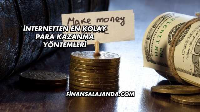 İnternetten En Kolay Para Kazanma Yöntemleri