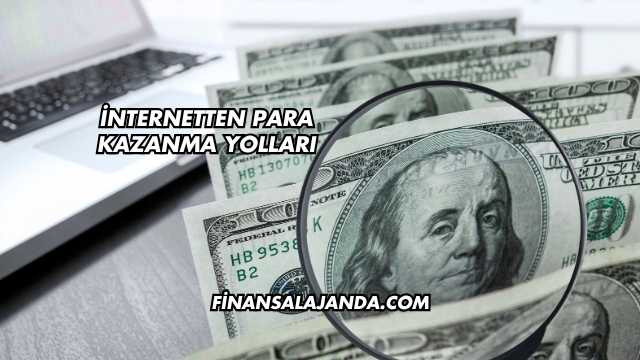 İnternetten Para Kazanma Yolları
